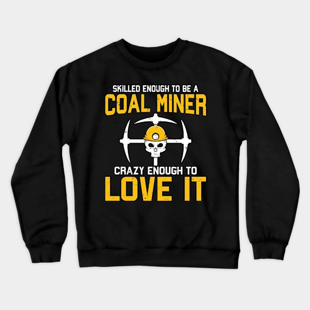 Skilled Coal Miner Crewneck Sweatshirt by PixelArt